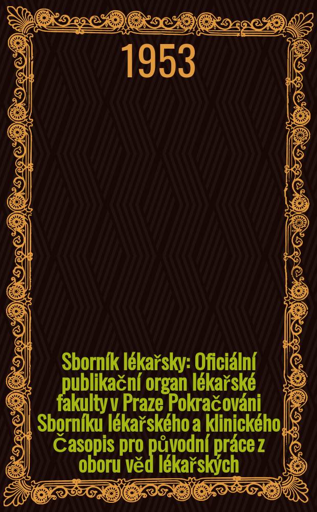 Sborník lékařsky : Oficiální publikační organ lékařské fakulty v Praze Pokračováni Sborníku lékařského a klinického Časopis pro původní práce z oboru věd lékařských. Roc.1 1953, №5