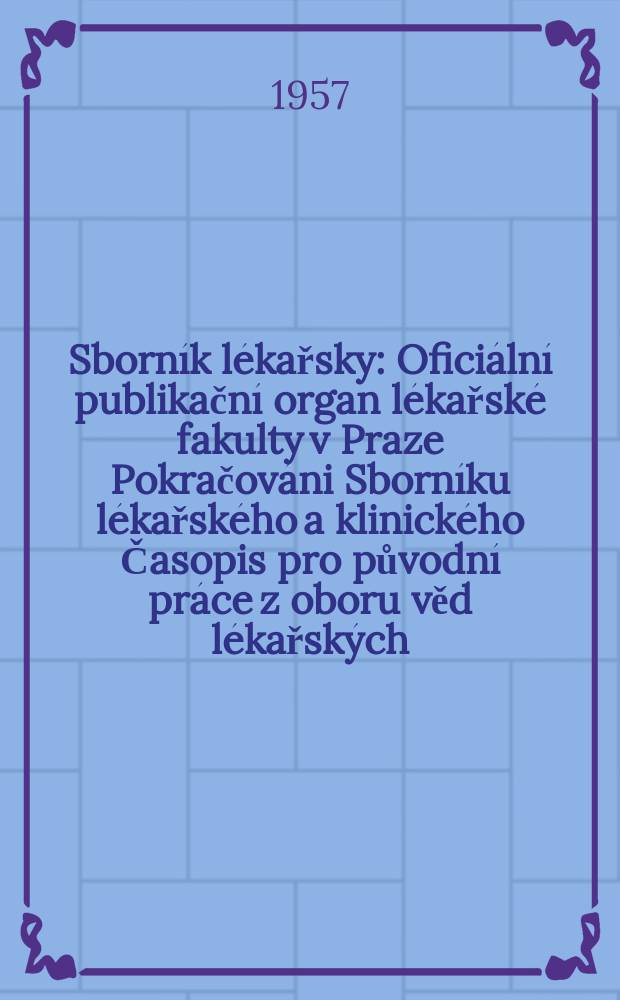Sborník lékařsky : Oficiální publikační organ lékařské fakulty v Praze Pokračováni Sborníku lékařského a klinického Časopis pro původní práce z oboru věd lékařských. [Sv.]59, №10