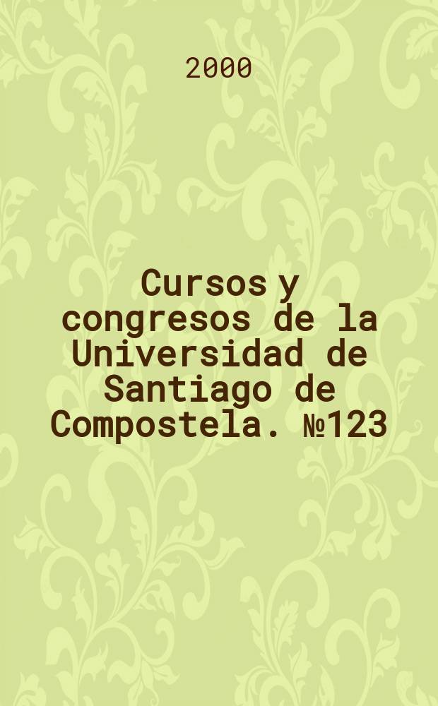 Cursos y congresos de la Universidad de Santiago de Compostela. №123 : Comunicar no s&eacute;culo XXI