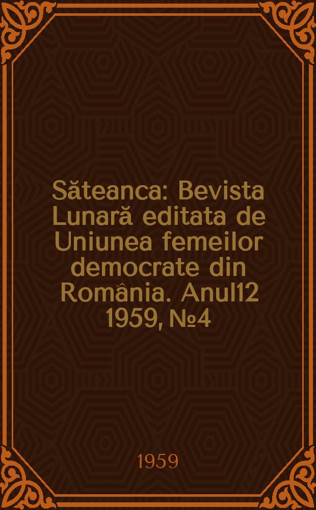 Săteanca : Bevista Lunară editata de Uniunea femeilor democrate din România. [Anul12] 1959, №4