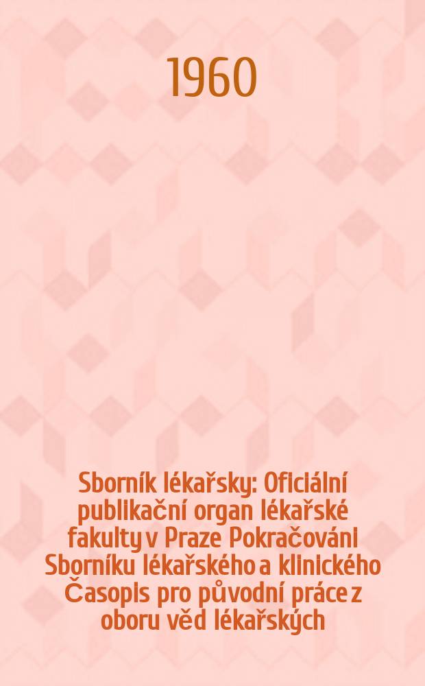 Sborník lékařsky : Oficiální publikační organ lékařské fakulty v Praze Pokračováni Sborníku lékařského a klinického Časopis pro původní práce z oboru věd lékařských. Sv.62, №7