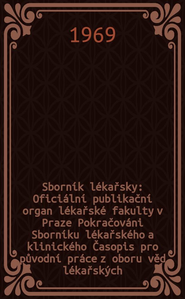 Sborník lékařsky : Oficiální publikační organ lékařské fakulty v Praze Pokračováni Sborníku lékařského a klinického Časopis pro původní práce z oboru věd lékařských. [Roč.]71 1969, №11/12