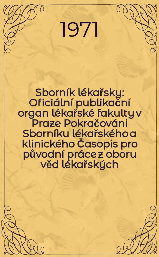 Sborník lékařsky : Oficiální publikační organ lékařské fakulty v Praze Pokračováni Sborníku lékařského a klinického Časopis pro původní práce z oboru věd lékařských. [Roč.]73 1971, №3