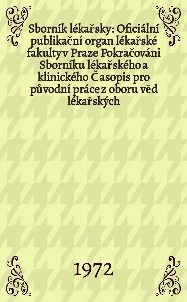 Sborník lékařsky : Oficiální publikační organ lékařské fakulty v Praze Pokračováni Sborníku lékařského a klinického Časopis pro původní práce z oboru věd lékařských. [Roč.]74 1972, №11