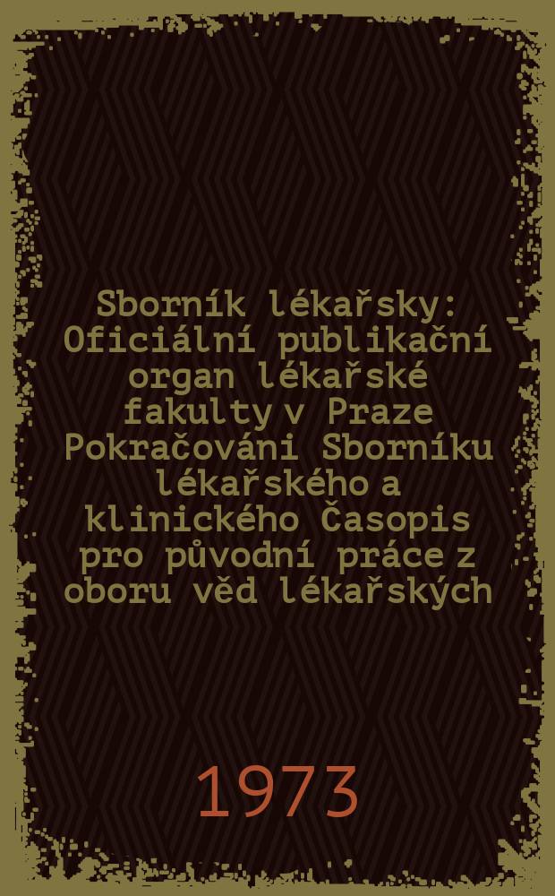 Sborník lékařsky : Oficiální publikační organ lékařské fakulty v Praze Pokračováni Sborníku lékařského a klinického Časopis pro původní práce z oboru věd lékařských. [Roč.]75 1973, №5