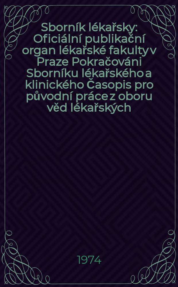 Sborník lékařsky : Oficiální publikační organ lékařské fakulty v Praze Pokračováni Sborníku lékařského a klinického Časopis pro původní práce z oboru věd lékařských. [Roč.]76 1974, №1