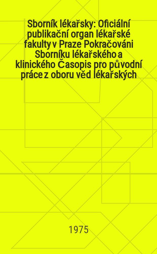 Sborník lékařsky : Oficiální publikační organ lékařské fakulty v Praze Pokračováni Sborníku lékařského a klinického Časopis pro původní práce z oboru věd lékařských. [Roč.]77 1975, №4