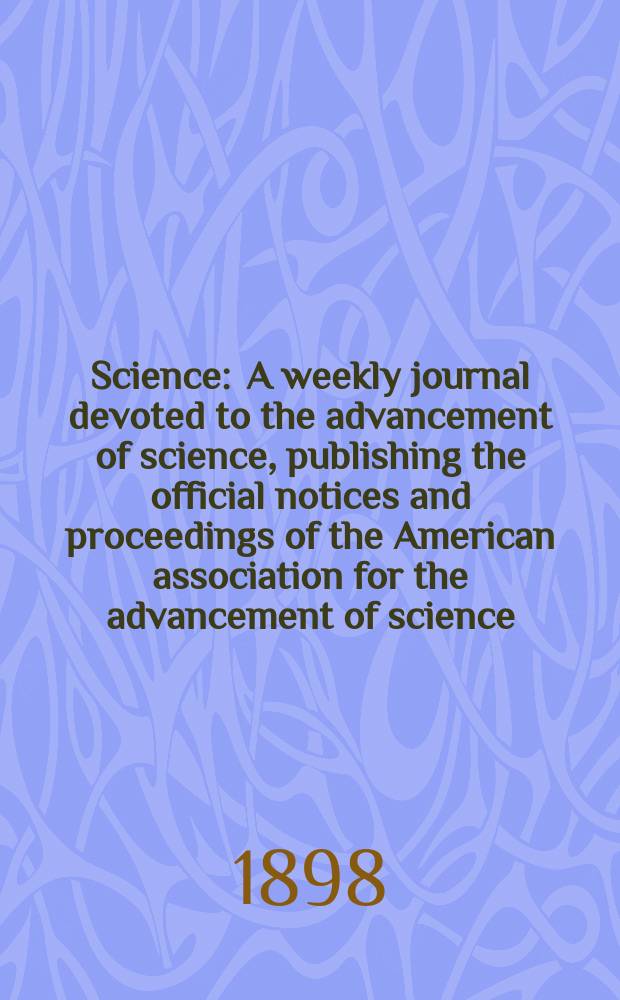 Science : A weekly journal devoted to the advancement of science, publishing the official notices and proceedings of the American association for the advancement of science. N.S., Vol.7, №179