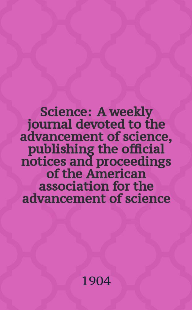 Science : A weekly journal devoted to the advancement of science, publishing the official notices and proceedings of the American association for the advancement of science. N.S., Vol.19, №471