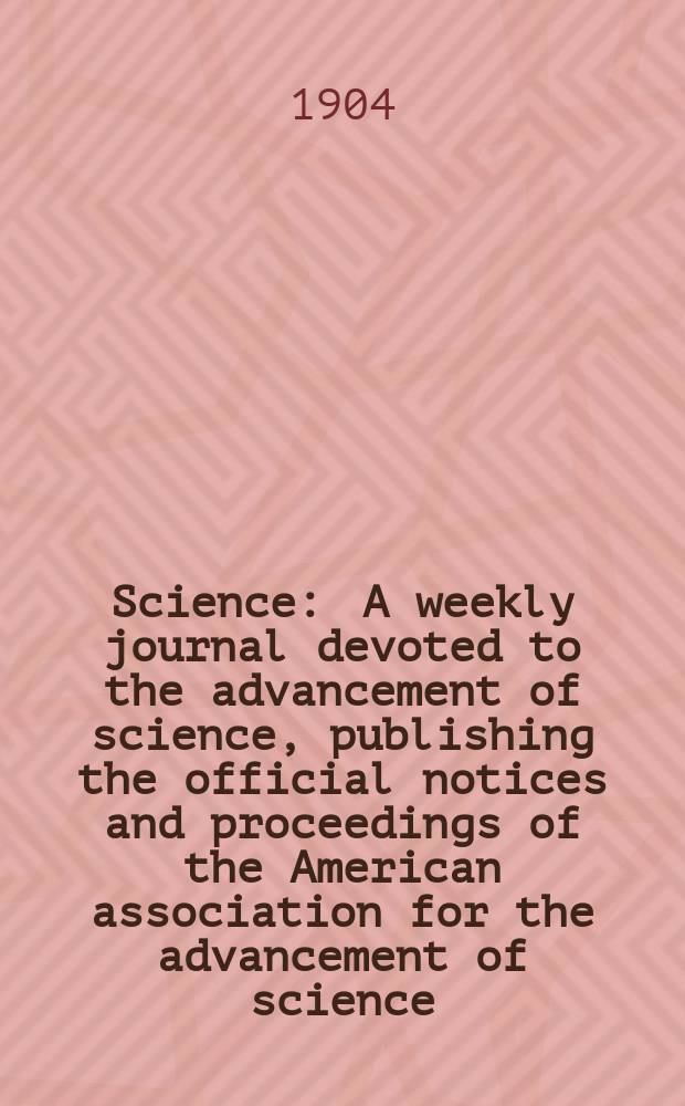 Science : A weekly journal devoted to the advancement of science, publishing the official notices and proceedings of the American association for the advancement of science. N.S., Vol.19, №477