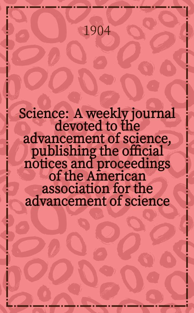 Science : A weekly journal devoted to the advancement of science, publishing the official notices and proceedings of the American association for the advancement of science. N.S., Vol.19, №479