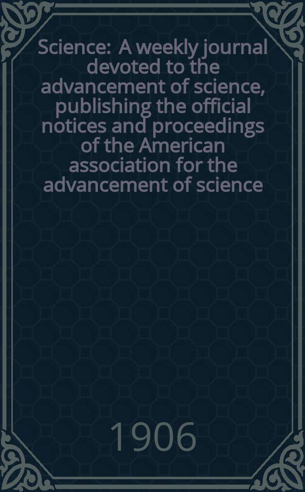 Science : A weekly journal devoted to the advancement of science, publishing the official notices and proceedings of the American association for the advancement of science. N.S., Vol.23, №577