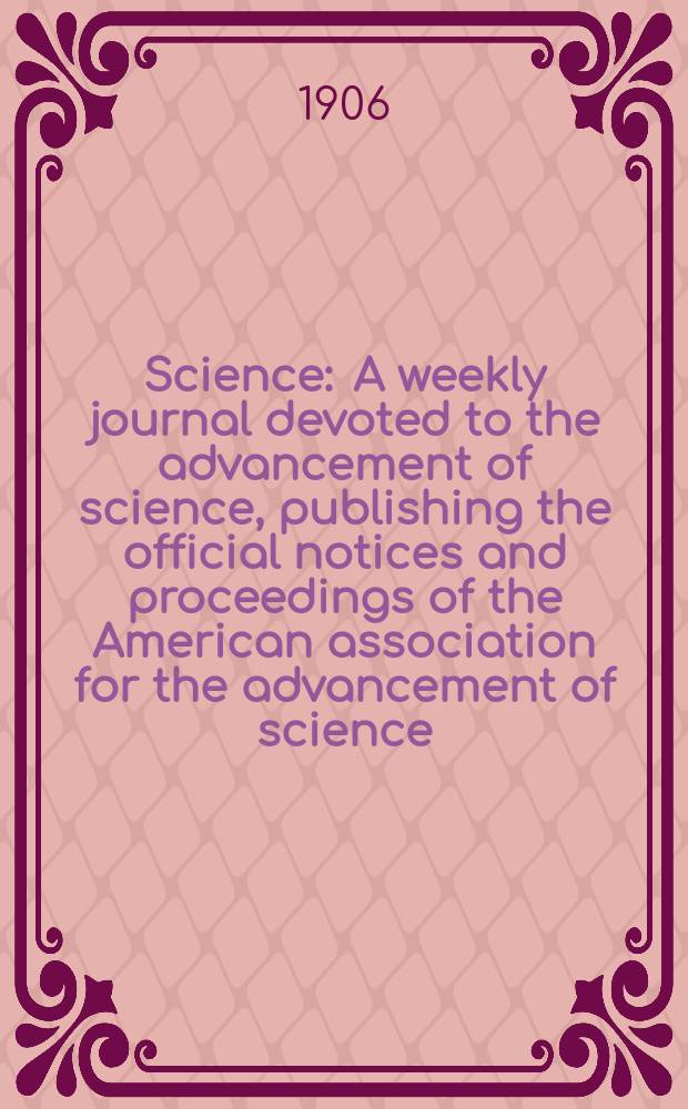 Science : A weekly journal devoted to the advancement of science, publishing the official notices and proceedings of the American association for the advancement of science. N.S., Vol.23, №600