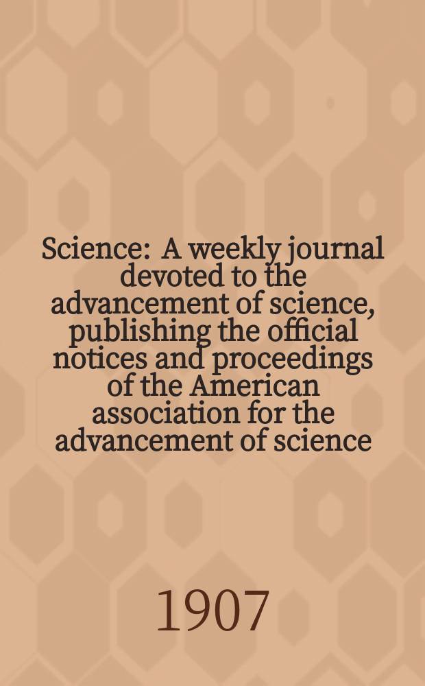 Science : A weekly journal devoted to the advancement of science, publishing the official notices and proceedings of the American association for the advancement of science. N.S., Vol.25, №644
