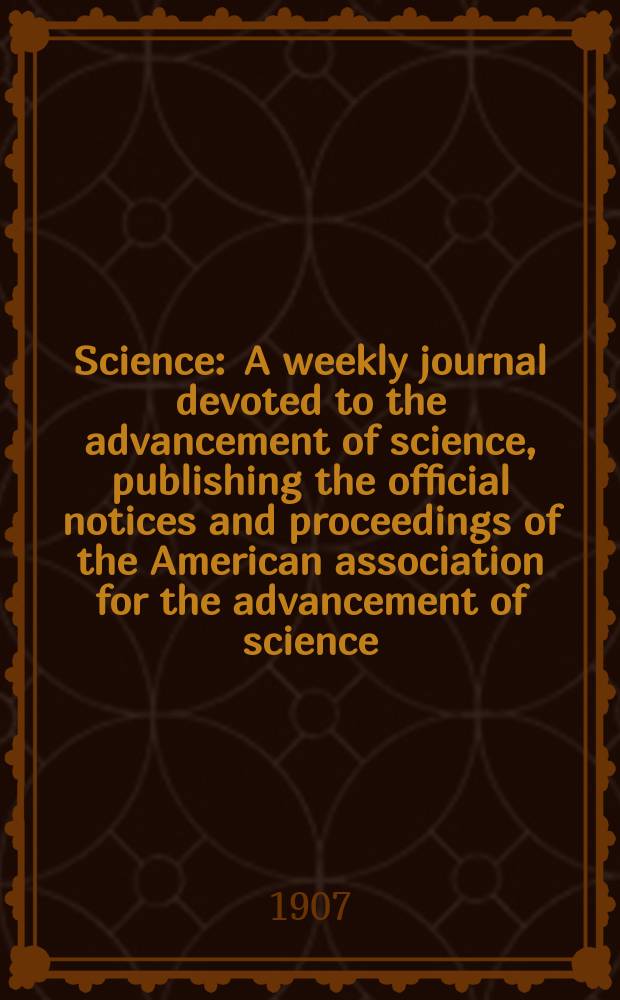 Science : A weekly journal devoted to the advancement of science, publishing the official notices and proceedings of the American association for the advancement of science. N.S., Vol.25, №645