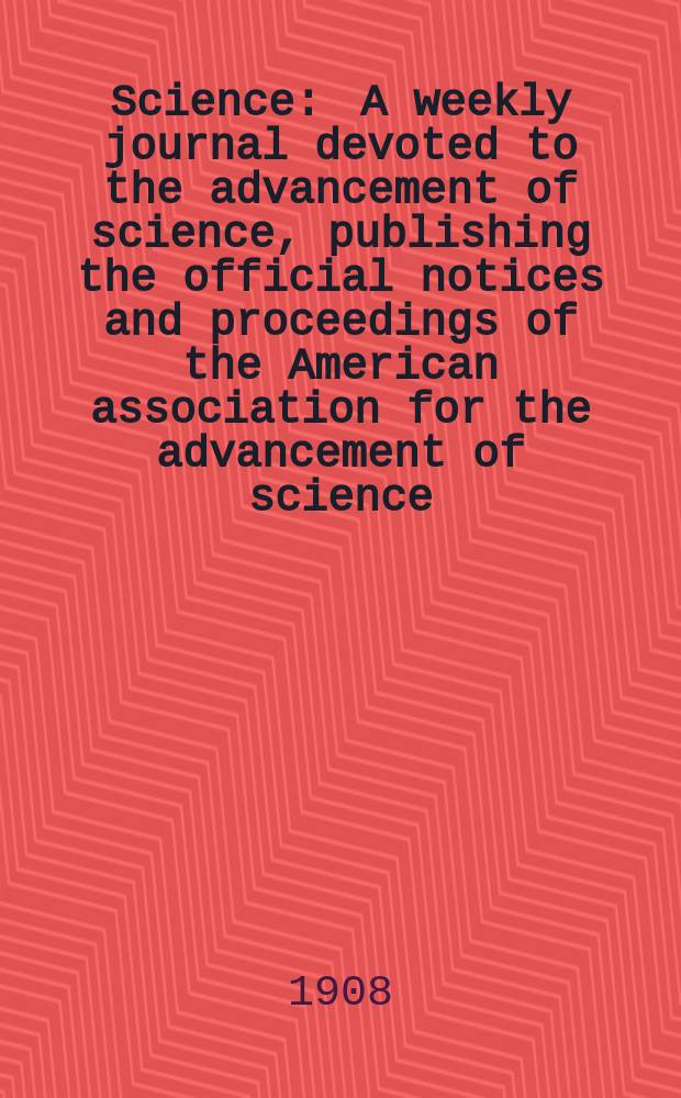 Science : A weekly journal devoted to the advancement of science, publishing the official notices and proceedings of the American association for the advancement of science. N.S., Vol.28, №711