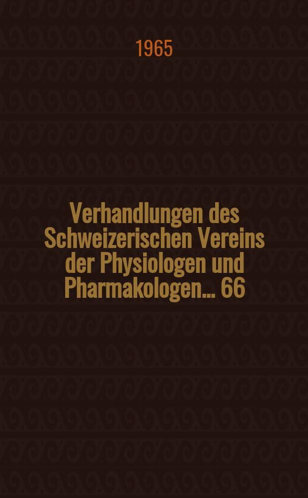 Verhandlungen des Schweizerischen Vereins der Physiologen und Pharmakologen ... 66 : Tagung in Basel vom 6. November 1965