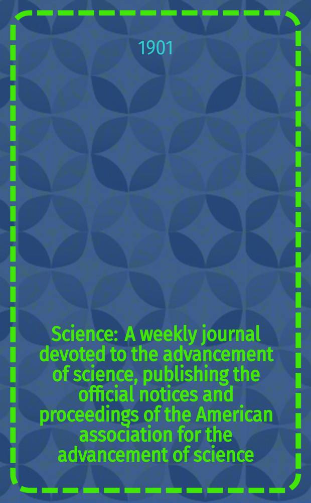 Science : A weekly journal devoted to the advancement of science, publishing the official notices and proceedings of the American association for the advancement of science. N.S., Vol.13, №335