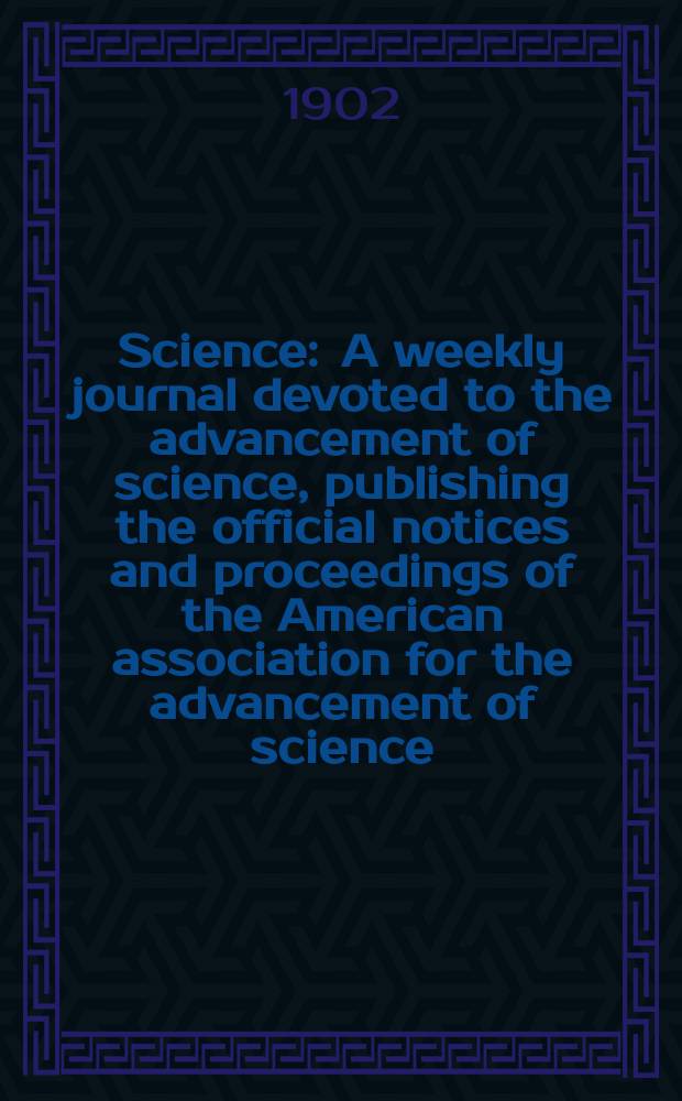 Science : A weekly journal devoted to the advancement of science, publishing the official notices and proceedings of the American association for the advancement of science. N.S., Vol.15, №381