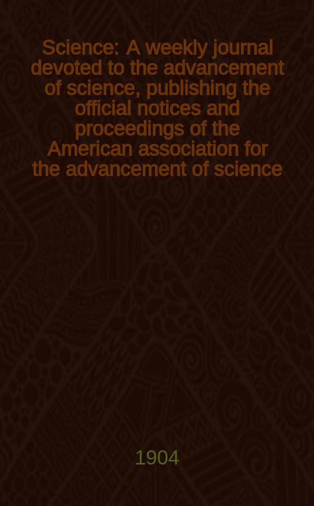 Science : A weekly journal devoted to the advancement of science, publishing the official notices and proceedings of the American association for the advancement of science. N.S., Vol.19, №472