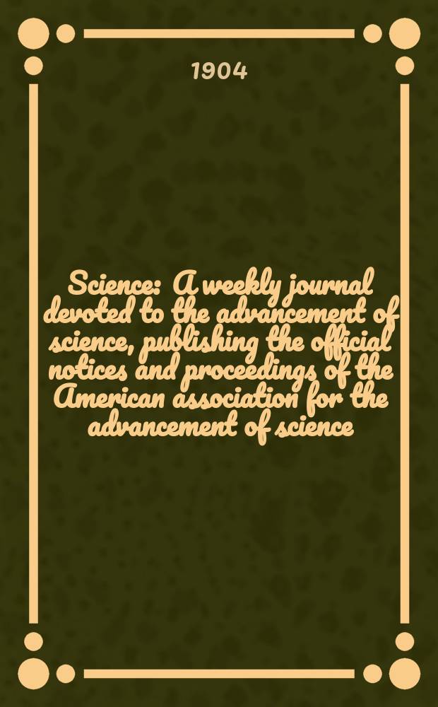 Science : A weekly journal devoted to the advancement of science, publishing the official notices and proceedings of the American association for the advancement of science. N.S., Vol.19, №475