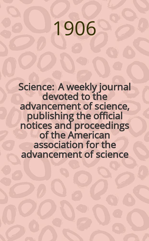 Science : A weekly journal devoted to the advancement of science, publishing the official notices and proceedings of the American association for the advancement of science. N.S., Vol.23, №587