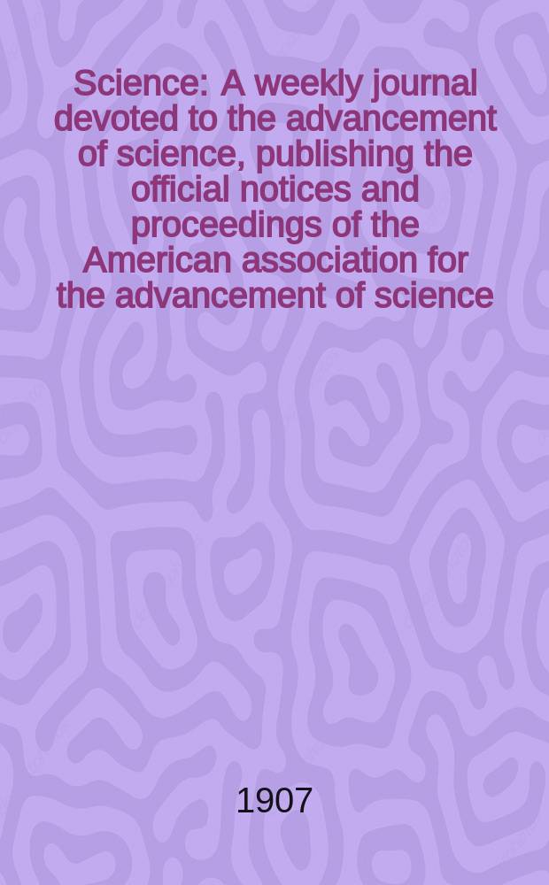 Science : A weekly journal devoted to the advancement of science, publishing the official notices and proceedings of the American association for the advancement of science. N.S., Vol.26, №673