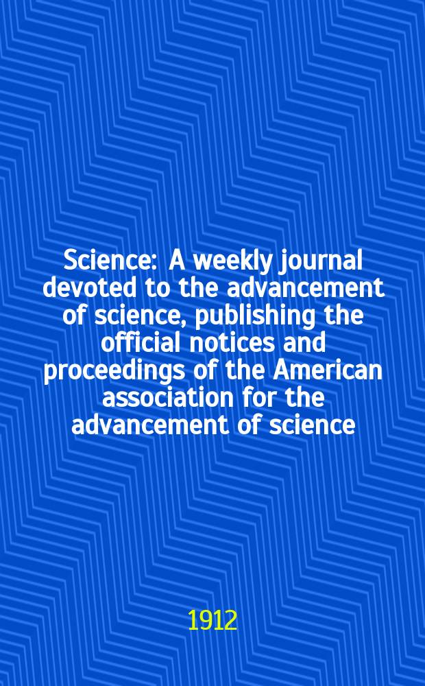 Science : A weekly journal devoted to the advancement of science, publishing the official notices and proceedings of the American association for the advancement of science. N.S., Vol.36, Contents and index