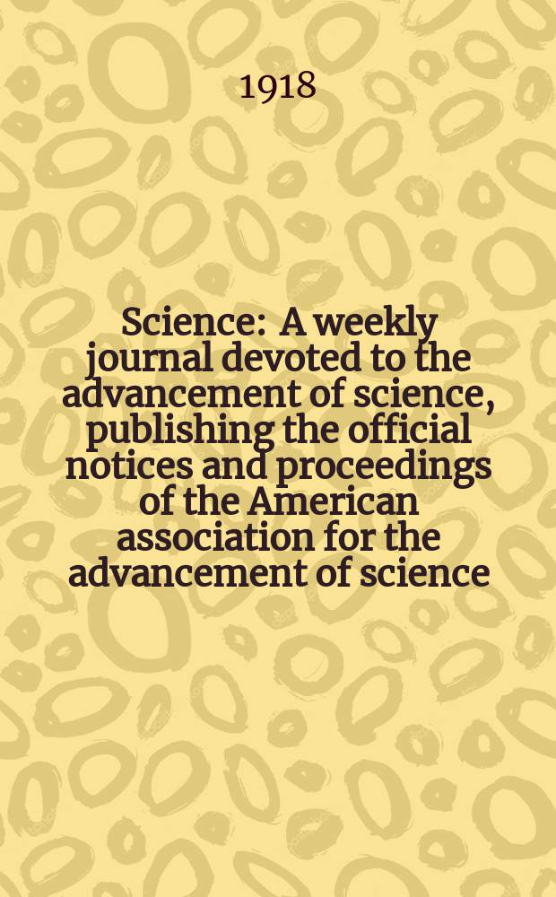 Science : A weekly journal devoted to the advancement of science, publishing the official notices and proceedings of the American association for the advancement of science. N.S., Vol.47, №1227
