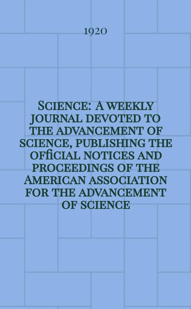Science : A weekly journal devoted to the advancement of science, publishing the official notices and proceedings of the American association for the advancement of science. N.S., Vol.51, №1322