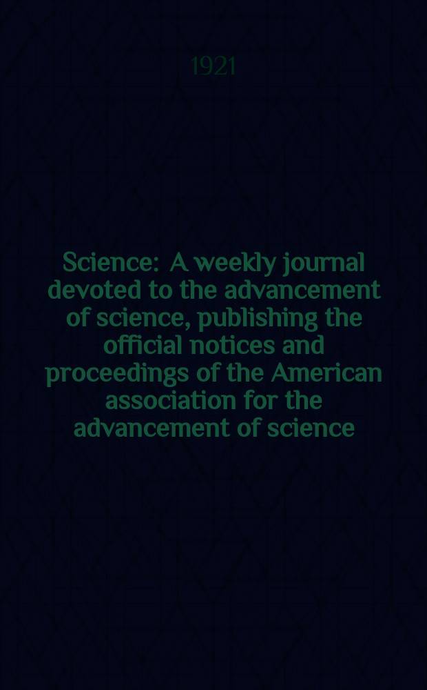 Science : A weekly journal devoted to the advancement of science, publishing the official notices and proceedings of the American association for the advancement of science. N.S., Vol.54, №1389