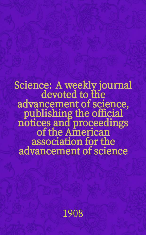 Science : A weekly journal devoted to the advancement of science, publishing the official notices and proceedings of the American association for the advancement of science. N.S., Vol.27, №698