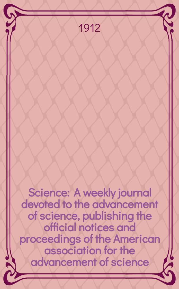 Science : A weekly journal devoted to the advancement of science, publishing the official notices and proceedings of the American association for the advancement of science. N.S., Vol.35, №891