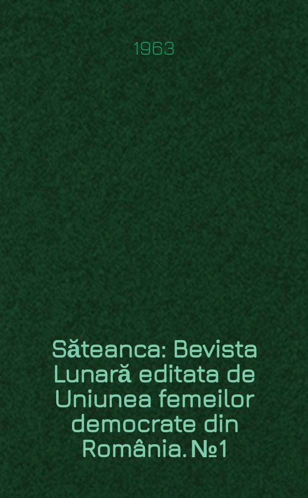 Săteanca : Bevista Lunară editata de Uniunea femeilor democrate din România. №1