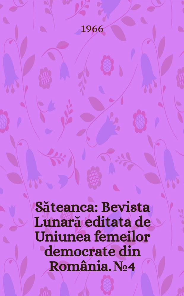 Săteanca : Bevista Lunară editata de Uniunea femeilor democrate din România. №4