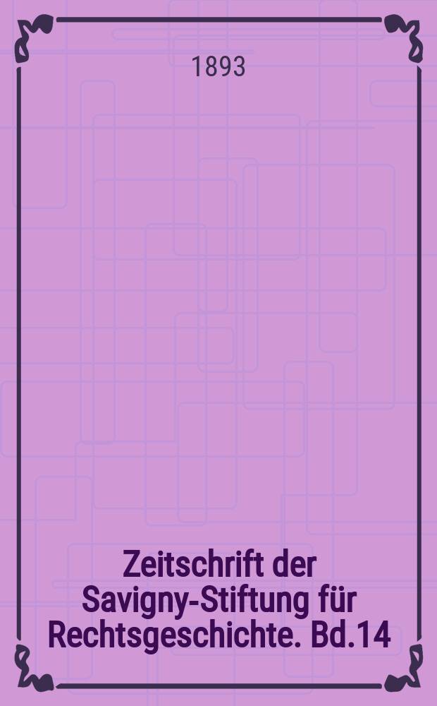 Zeitschrift der Savigny-Stiftung f&uuml;r Rechtsgeschichte. Bd.14(27)