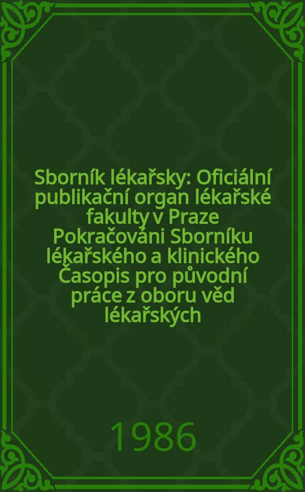 Sborn&iacute;k l&eacute;kařsky : Ofici&aacute;ln&iacute; publikačn&iacute; organ l&eacute;kařsk&eacute; fakulty v Praze Pokračov&aacute;ni Sborn&iacute;ku l&eacute;kařsk&eacute;ho a klinick&eacute;ho Časopis pro původn&iacute; pr&aacute;ce z oboru věd l&eacute;kařsk&yacute;ch. Roč.88 1986, č.2