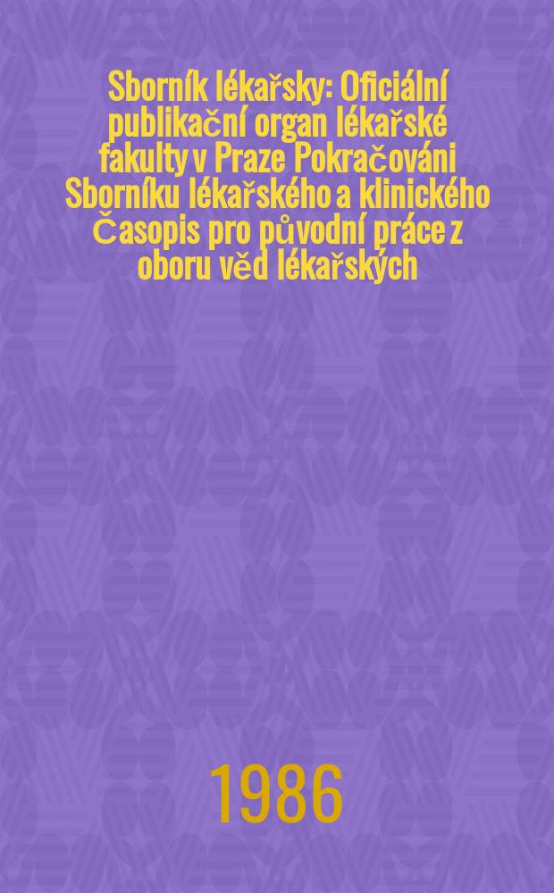 Sborník lékařsky : Oficiální publikační organ lékařské fakulty v Praze Pokračováni Sborníku lékařského a klinického Časopis pro původní práce z oboru věd lékařských. Roč.88 1986, č.7