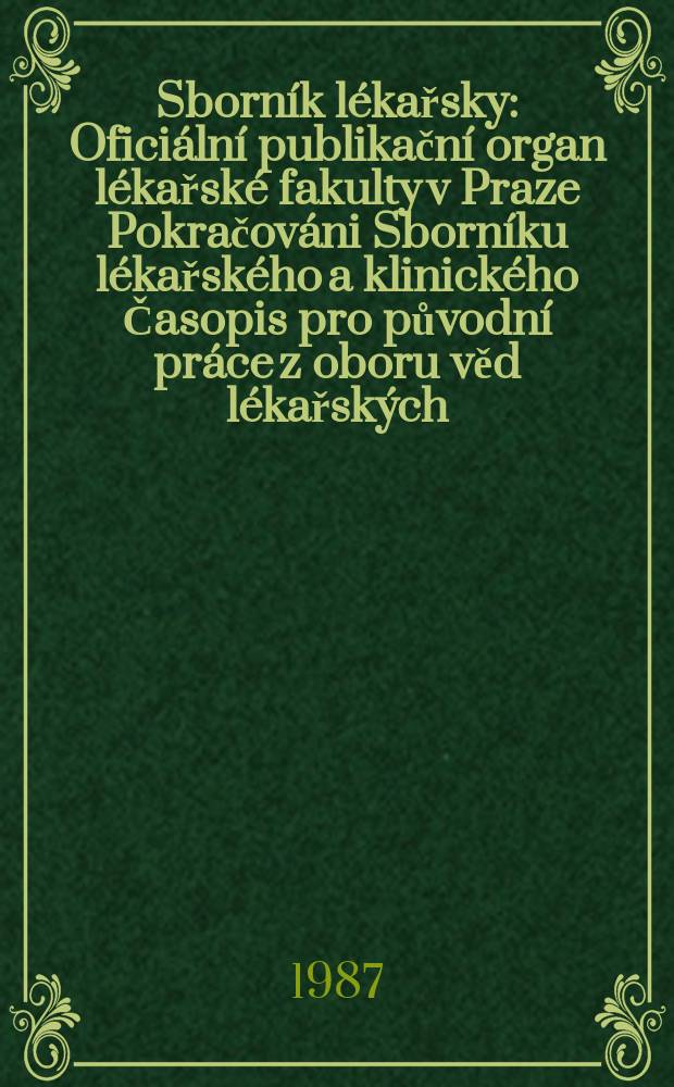Sborník lékařsky : Oficiální publikační organ lékařské fakulty v Praze Pokračováni Sborníku lékařského a klinického Časopis pro původní práce z oboru věd lékařských. Roč.89 1987, č.8