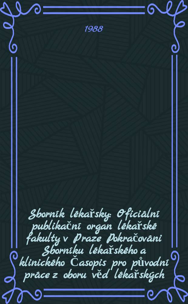 Sborn&iacute;k l&eacute;kařsky : Ofici&aacute;ln&iacute; publikačn&iacute; organ l&eacute;kařsk&eacute; fakulty v Praze Pokračov&aacute;ni Sborn&iacute;ku l&eacute;kařsk&eacute;ho a klinick&eacute;ho Časopis pro původn&iacute; pr&aacute;ce z oboru věd l&eacute;kařsk&yacute;ch. Roč.90 1988, č.1
