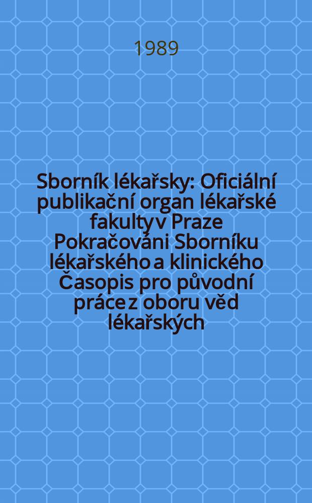 Sborník lékařsky : Oficiální publikační organ lékařské fakulty v Praze Pokračováni Sborníku lékařského a klinického Časopis pro původní práce z oboru věd lékařských. Roč.91 1989, č.9