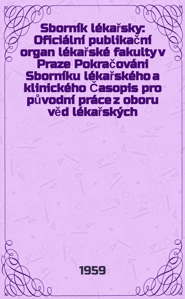 Sborn&iacute;k l&eacute;kařsky : Ofici&aacute;ln&iacute; publikačn&iacute; organ l&eacute;kařsk&eacute; fakulty v Praze Pokračov&aacute;ni Sborn&iacute;ku l&eacute;kařsk&eacute;ho a klinick&eacute;ho Časopis pro původn&iacute; pr&aacute;ce z oboru věd l&eacute;kařsk&yacute;ch. Sv.61, №3