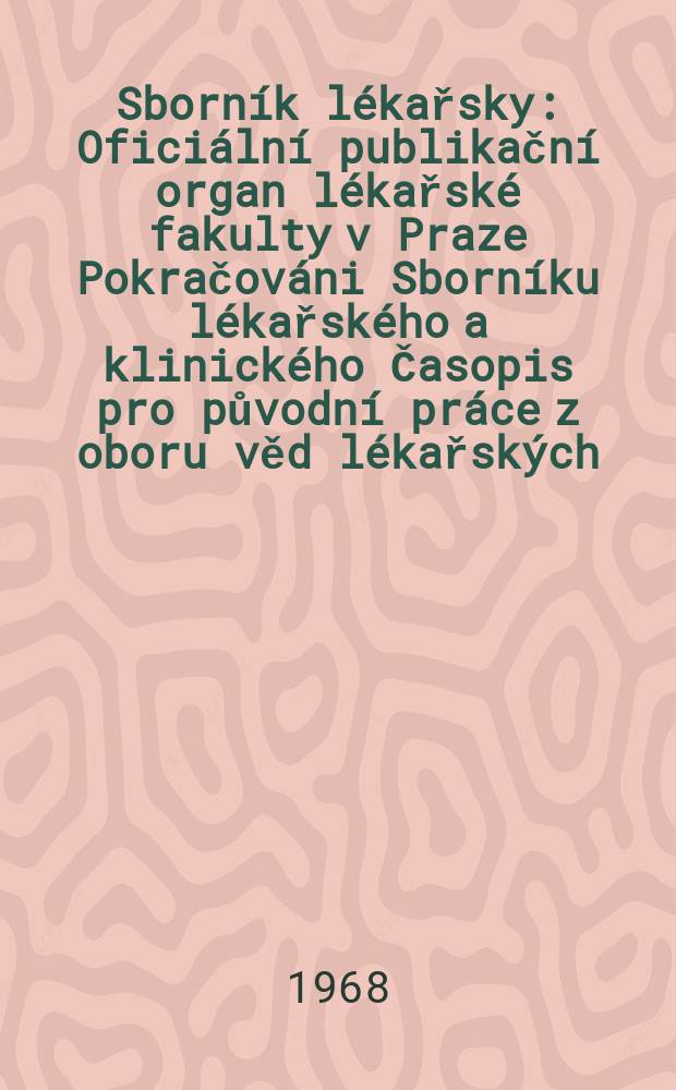 Sborník lékařsky : Oficiální publikační organ lékařské fakulty v Praze Pokračováni Sborníku lékařského a klinického Časopis pro původní práce z oboru věd lékařských. [Roč.]70 1968, №5