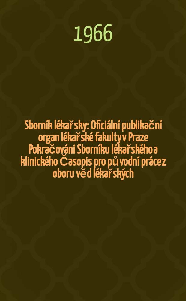 Sborn&iacute;k l&eacute;kařsky : Ofici&aacute;ln&iacute; publikačn&iacute; organ l&eacute;kařsk&eacute; fakulty v Praze Pokračov&aacute;ni Sborn&iacute;ku l&eacute;kařsk&eacute;ho a klinick&eacute;ho Časopis pro původn&iacute; pr&aacute;ce z oboru věd l&eacute;kařsk&yacute;ch. Sv.68, №5