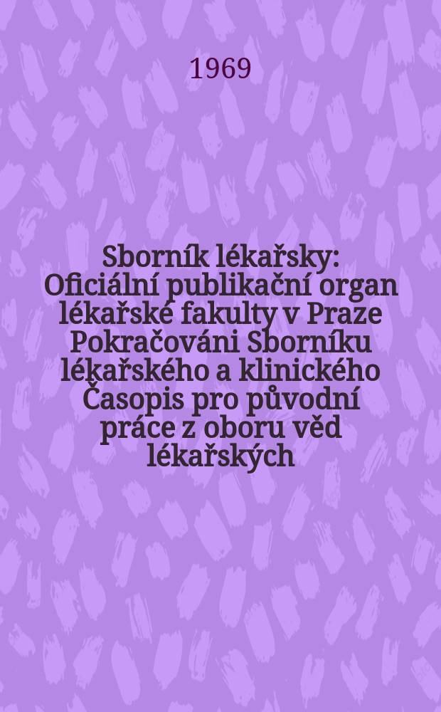 Sborník lékařsky : Oficiální publikační organ lékařské fakulty v Praze Pokračováni Sborníku lékařského a klinického Časopis pro původní práce z oboru věd lékařských. [Roč.]71 1969, №8