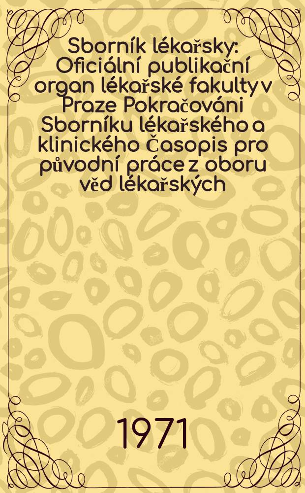 Sborník lékařsky : Oficiální publikační organ lékařské fakulty v Praze Pokračováni Sborníku lékařského a klinického Časopis pro původní práce z oboru věd lékařských. [Roč.]73 1971, №4
