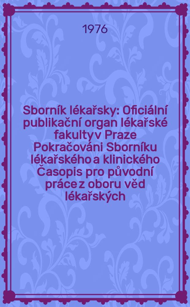 Sborník lékařsky : Oficiální publikační organ lékařské fakulty v Praze Pokračováni Sborníku lékařského a klinického Časopis pro původní práce z oboru věd lékařských. [Roč.]78 1976, №5