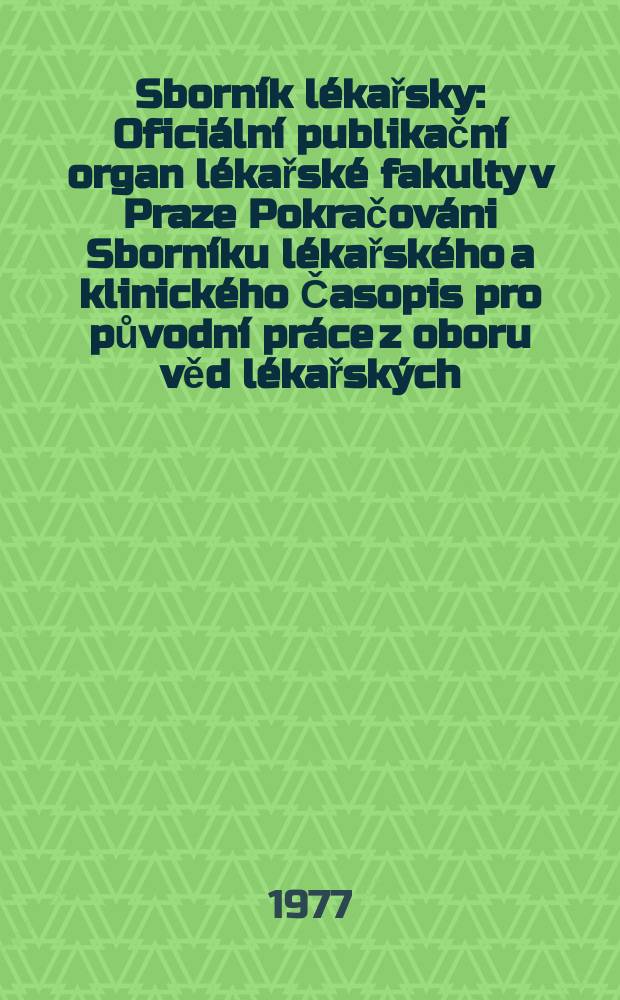 Sborník lékařsky : Oficiální publikační organ lékařské fakulty v Praze Pokračováni Sborníku lékařského a klinického Časopis pro původní práce z oboru věd lékařských. [Roč.]79 1977, №5