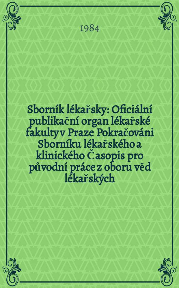 Sborník lékařsky : Oficiální publikační organ lékařské fakulty v Praze Pokračováni Sborníku lékařského a klinického Časopis pro původní práce z oboru věd lékařských. Roč.86 1984, č.3