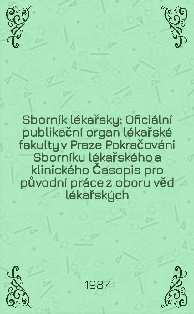Sborn&iacute;k l&eacute;kařsky : Ofici&aacute;ln&iacute; publikačn&iacute; organ l&eacute;kařsk&eacute; fakulty v Praze Pokračov&aacute;ni Sborn&iacute;ku l&eacute;kařsk&eacute;ho a klinick&eacute;ho Časopis pro původn&iacute; pr&aacute;ce z oboru věd l&eacute;kařsk&yacute;ch. Roč.89 1987, č.9